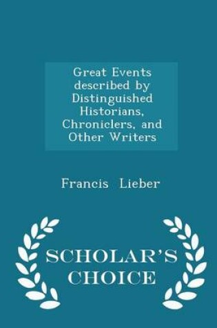 Cover of Great Events Described by Distinguished Historians, Chroniclers, and Other Writers - Scholar's Choice Edition