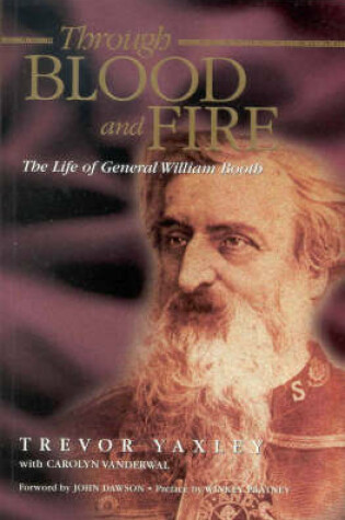 Cover of Through Blood and Fire: the Life of General William Booth