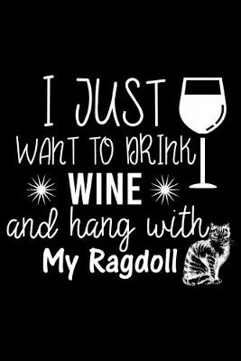 Book cover for I just want to drink wine and hang with my Ragdoll