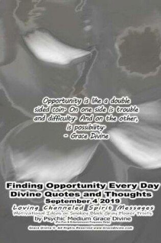 Cover of Finding Opportunity Every Day Divine Quotes and Thoughts September 4 2019 Loving Channeled Spirit Messages Motivational Ideas on Smokey Black Gray Flower Prints by Psychic Medium Grace Divine