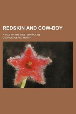 Cover of Redskin and Cow-Boy; A Tale of the Western Plains