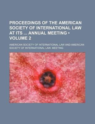 Book cover for Proceedings of the American Society of International Law at Its Annual Meeting (Volume 2)