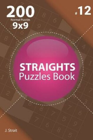 Cover of Straights - 200 Normal Puzzles 9x9 (Volume 12)