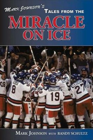 Cover of Mark Johnson's Tales from the Miracle on Ice
