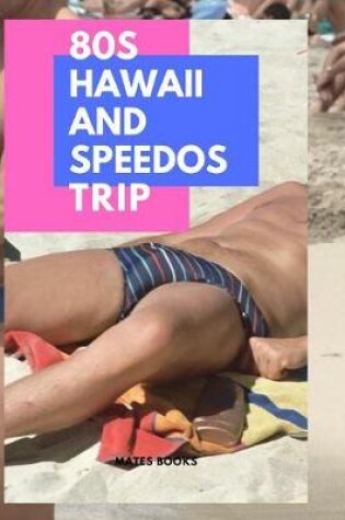 Cover of 80s Hawaii and Speedos Trip