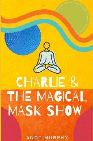 Cover of Charlie & The Magical Mask Show