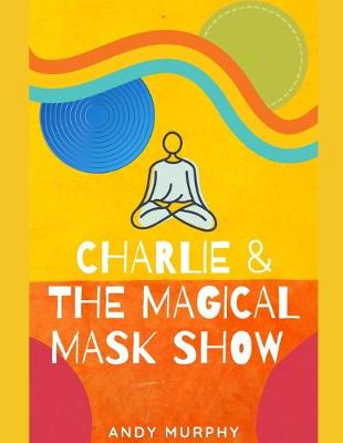 Book cover for Charlie & The Magical Mask Show