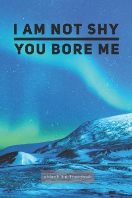 Book cover for I'm not shy, you bore me