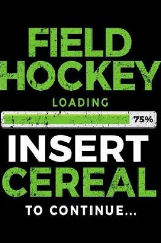 Cover of Field Hockey Loading 75% Insert Cereal To Continue