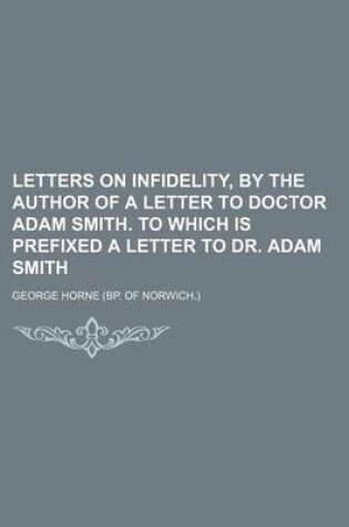 Cover of Letters on Infidelity, by the Author of a Letter to Doctor Adam Smith. to Which Is Prefixed a Letter to Dr. Adam Smith