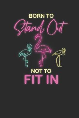 Book cover for Born To Stand Out Not To Fit In
