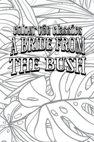 Cover of E. W. Hornung's A Bride from the Bush [Premium Deluxe Exclusive Edition - Enhance a Beloved Classic Book and Create a Work of Art!]