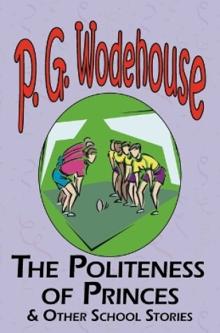 Cover of The Politeness of Princes & Other School Stories - From the Manor Wodehouse Collection, a Selection from the Early Works of P. G. Wodehouse