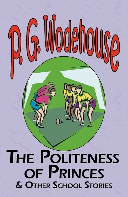 Book cover for The Politeness of Princes & Other School Stories - From the Manor Wodehouse Collection, a Selection from the Early Works of P. G. Wodehouse