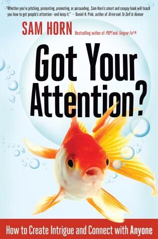 Cover of Got Your Attention? How to Create Intrigue and Connect with Anyone