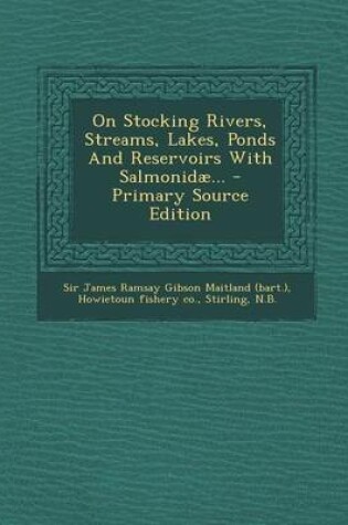 Cover of On Stocking Rivers, Streams, Lakes, Ponds and Reservoirs with Salmonidae...