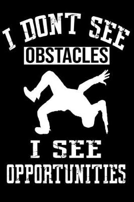 Book cover for I Don't See Obstacles I See Opportunities