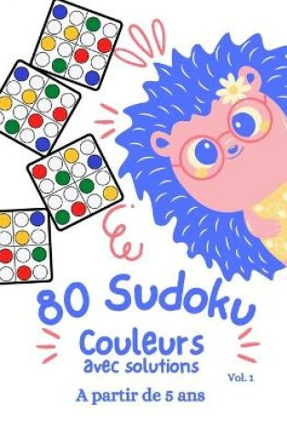 Cover of 80 SUDOKU Couleurs avec solutions a partir de 5 ans vol. 1