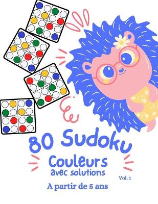 Book cover for 80 SUDOKU Couleurs avec solutions a partir de 5 ans vol. 1