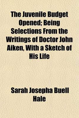 Book cover for The Juvenile Budget Opened Volume 4; Being Selections from the Writings of Doctor John Aiken, with a Sketch of His Life