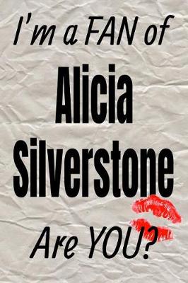 Book cover for I'm a Fan of Alicia Silverstone Are You? Creative Writing Lined Journal