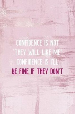 Cover of Confidence Is Not "They Will Like Me" Confidence Is I'll Be Fine If They Don't