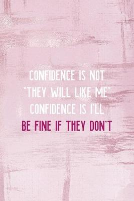 Book cover for Confidence Is Not "They Will Like Me" Confidence Is I'll Be Fine If They Don't