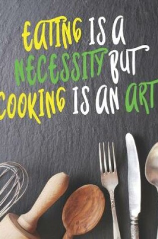 Cover of Eating Is A Necessity But Cooking Is An Art