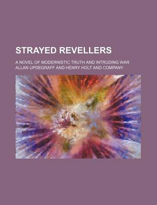 Book cover for Strayed Revellers; A Novel of Modernistic Truth and Intruding War