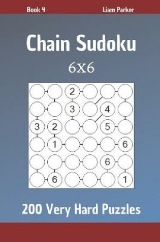 Cover of Chain Sudoku - 200 Very Hard Puzzles 6x6 Book 4