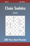 Book cover for Chain Sudoku - 200 Very Hard Puzzles 6x6 Book 4