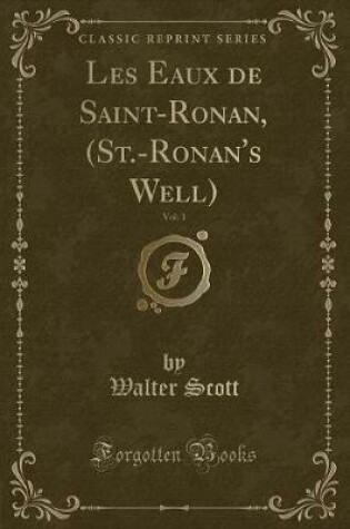 Cover of Les Eaux de Saint-Ronan, (St.-Ronan's Well), Vol. 1 (Classic Reprint)