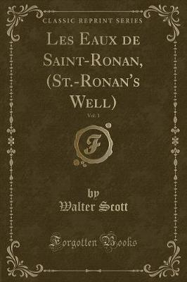 Book cover for Les Eaux de Saint-Ronan, (St.-Ronan's Well), Vol. 1 (Classic Reprint)