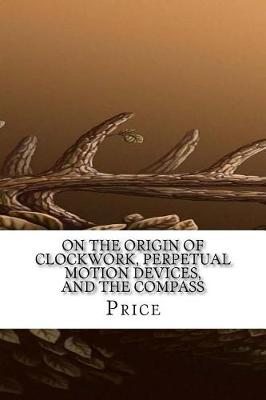 Book cover for On the Origin of Clockwork, Perpetual Motion Devices, and the Compass