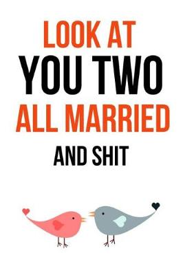 Book cover for Look At You Two All Married And Shit