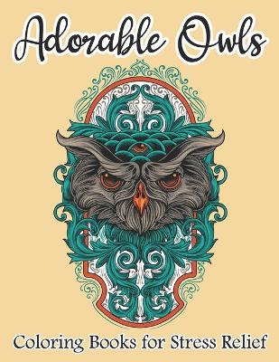 Book cover for Adorable Owls Coloring Book For Stress Relief