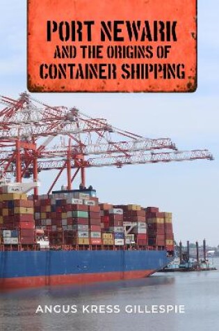 Cover of Port Newark and the Origins of Container Shipping