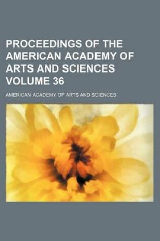 Cover of Proceedings of the American Academy of Arts and Sciences Volume 36