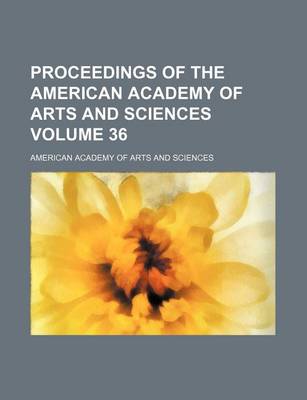 Book cover for Proceedings of the American Academy of Arts and Sciences Volume 36