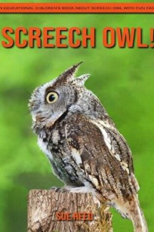 Cover of Screech Owl! An Educational Children's Book about Screech Owl with Fun Facts