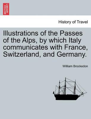 Book cover for Illustrations of the Passes of the Alps, by Which Italy Communicates with France, Switzerland, and Germany. Vol. I