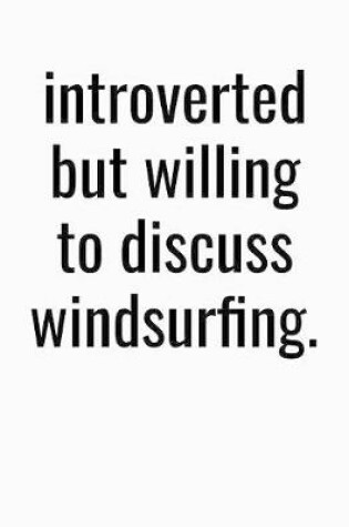 Cover of Introverted But Willing To Discuss Windsurfing