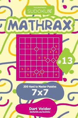 Book cover for Sudoku Mathrax - 200 Hard to Master Puzzles 7x7 (Volume 13)