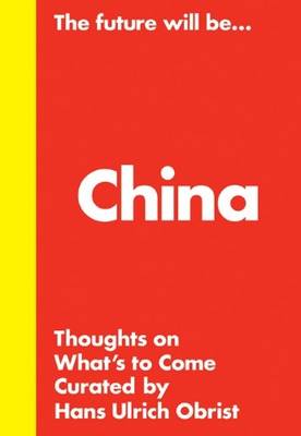 Book cover for Hans Ulrich Obrist - the Future Will be... the China Edition