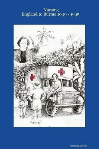 Cover of Nursing: England to Burma 1940 - 1945