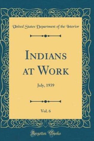 Cover of Indians at Work, Vol. 6: July, 1939 (Classic Reprint)