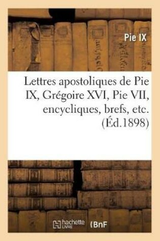Cover of Lettres Apostoliques de Pie IX, Gregoire XVI, Pie VII, Encycliques, Brefs, Etc.