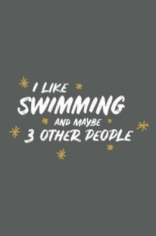 Cover of I Like Swimming and Maybe 3 Other People