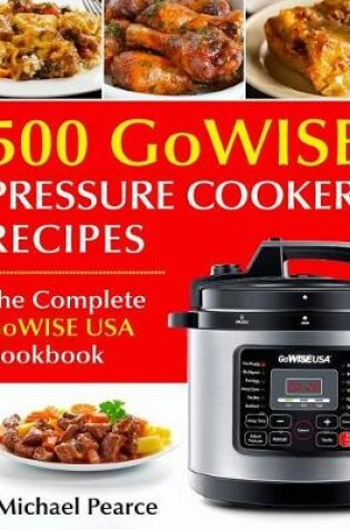 Cover of 500 Gowise Pressure Cooker Recipes