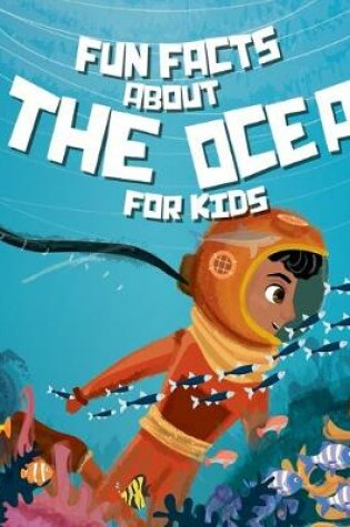 Cover of Fun Facts About The Ocean For Kids